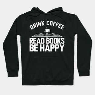 Drink coffee read books be happy b Hoodie